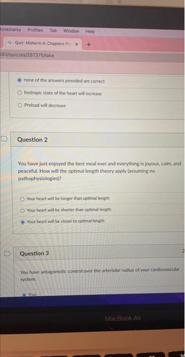 none of the answers provided are correct
Inotropic state of the heart will increase
Preload will decrease
Question 2
You have