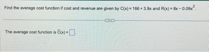 Solved Find the average cost function if cost and revenue | Chegg.com