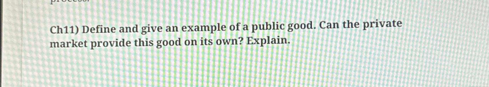solved-ch11-define-and-give-an-example-of-a-public-good-chegg