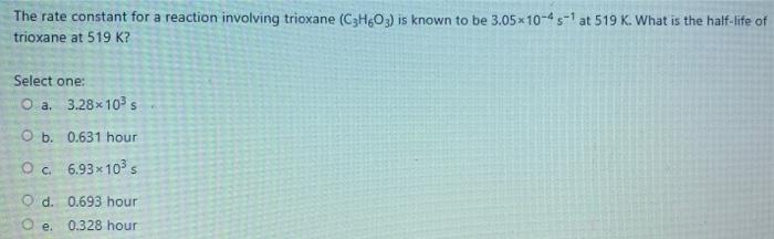 Solved The rate constant for a reaction involving trioxane | Chegg.com