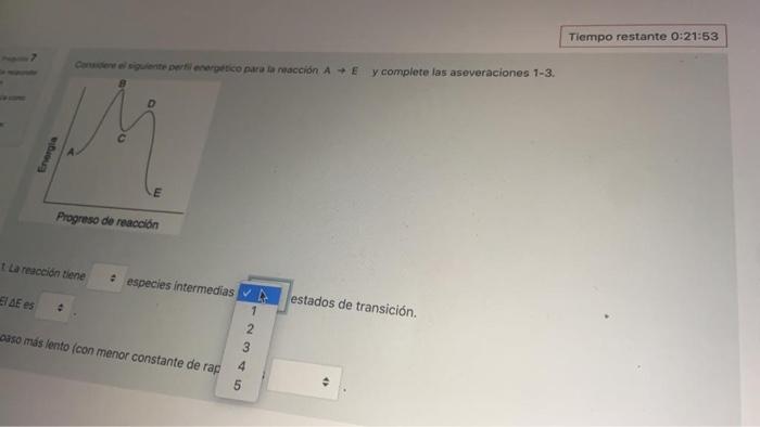 Tiempo restante 0:21:53 Contenico para la reacción A - E y complete las aseveraciones 1-3. Envergla Progreso de reacción I la