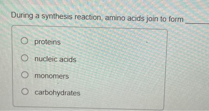 Solved During a synthesis reaction, amino acids join to form | Chegg.com