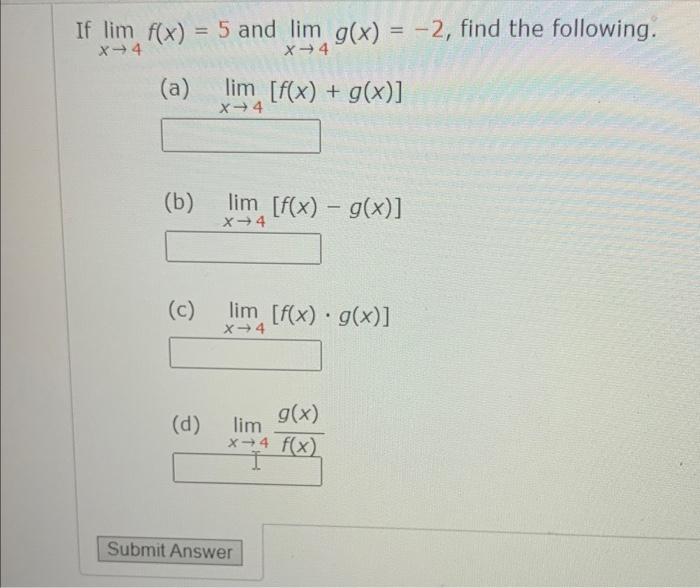 Solved If lim x→4 f(x) = 5 and lim x→4 g(x) = −2, find the | Chegg.com