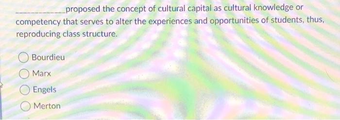 Solved Proposed The Concept Of Cultural Capital As Cultural | Chegg.com