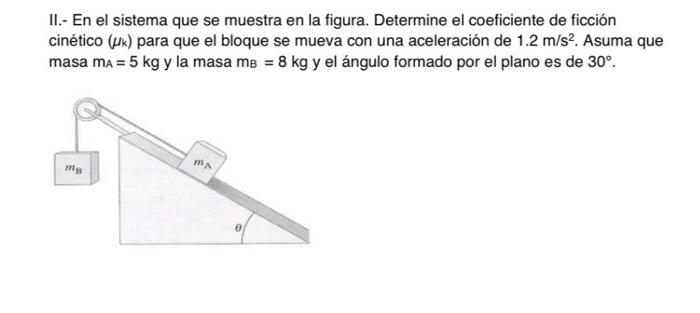 II.- En el sistema que se muestra en la figura. Determine el coeficiente de ficción cinético \( \left(\mu_{\mathrm{k}}\right)