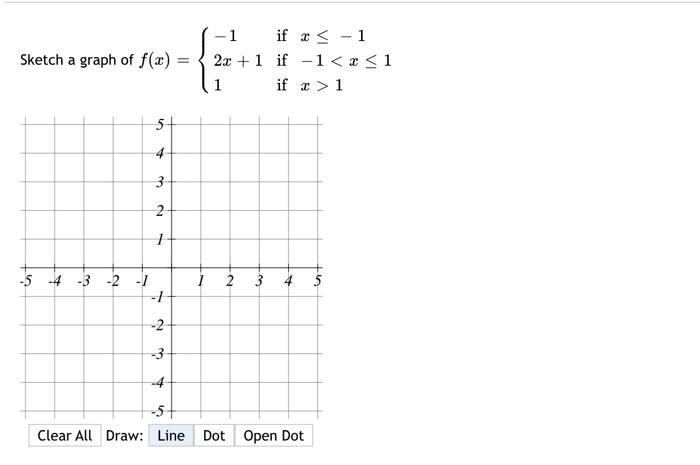 \( f(x)=\left\{\begin{array}{ll}-1 & \text { if } x \leq-1 \\ 2 x+1 & \text { if }-1<x \leq 1 \\ 1 & \text { if } \quad x>1\e