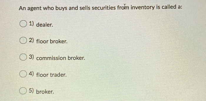 Solved An Agent Who Buys And Sells Securities From Inventory Chegg Solved An Agent Who Buys And Sells Securities From Inventory Chegg