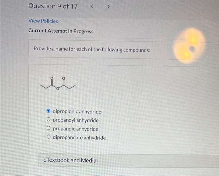 Provide a name for each of the following compounds:
dipropionic anhydride
propanoyl anhydride
propanoic anhydride
dipropanoat