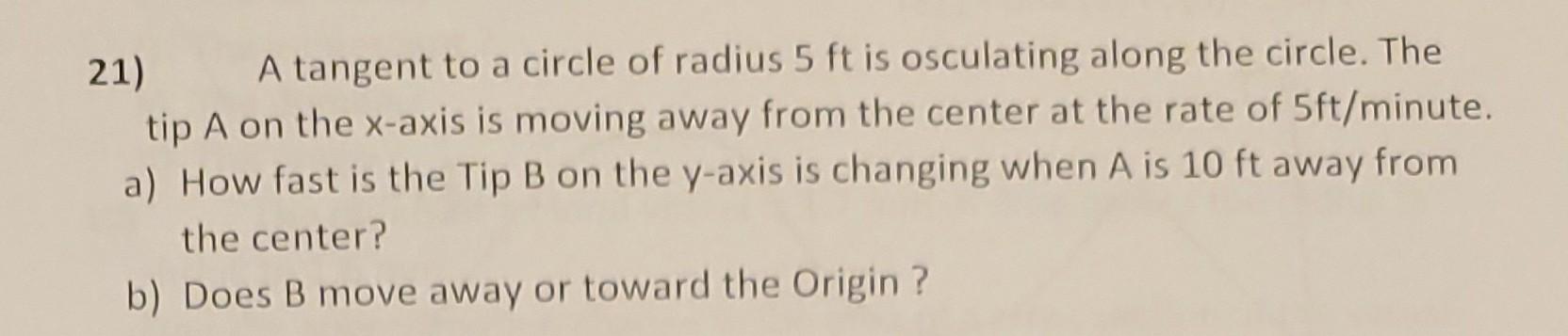 Solved 21) A Tangent To A Circle Of Radius 5ft Is Osculating | Chegg.com