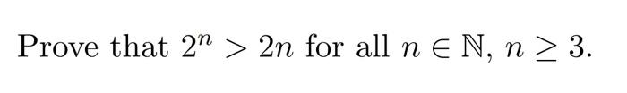 Solved Prove that 2n > 2n for all n 2n for all n E N, n > 3. | Chegg.com