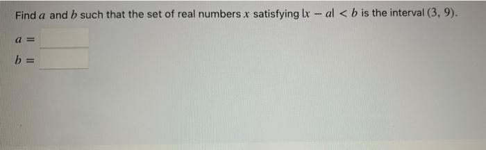 Solved Find A And B Such That The Set Of Real Numbers X | Chegg.com