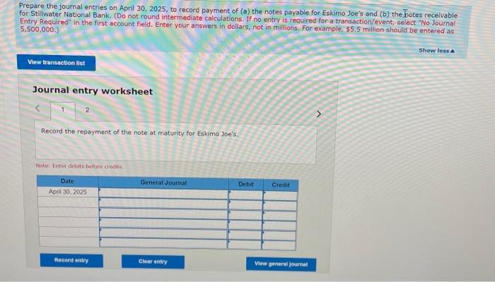 Prepare the journal entries on April 30,2025 , to record payment of (a) the notes payable for Eskimo Joes and (b) the Jootes