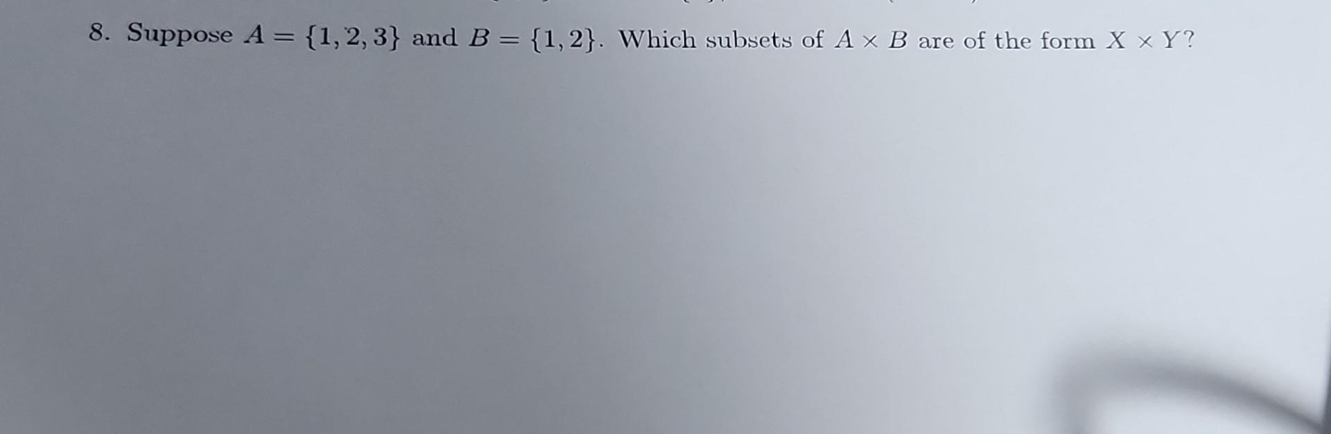 8. Suppose A={1,2,3} And B={1,2}. Which Subsets Of | Chegg.com