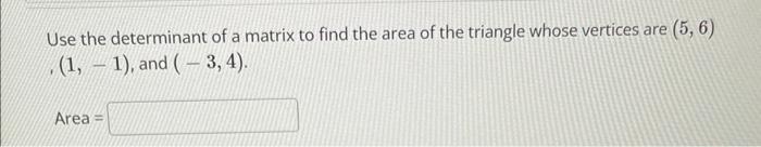 Solved Use the determinant of a matrix to find the area of | Chegg.com