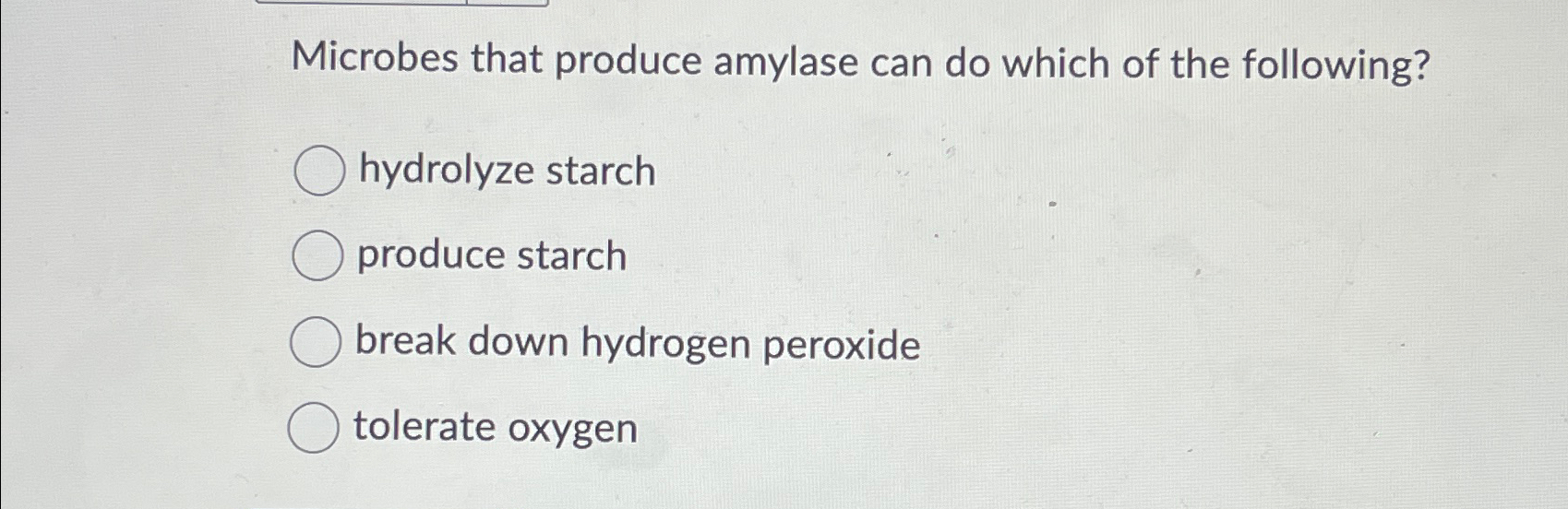 Solved Microbes that produce amylase can do which of the | Chegg.com