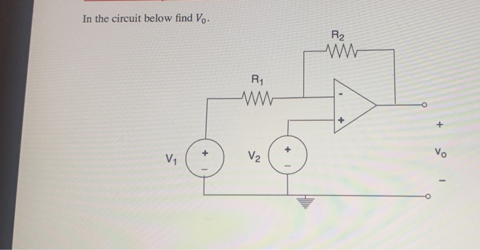 Solved In the circuit below find V.. R2 R1 * + + + V1 Vo V2 | Chegg.com