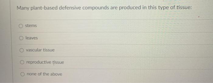 Solved Many plant-based defensive compounds are produced in | Chegg.com