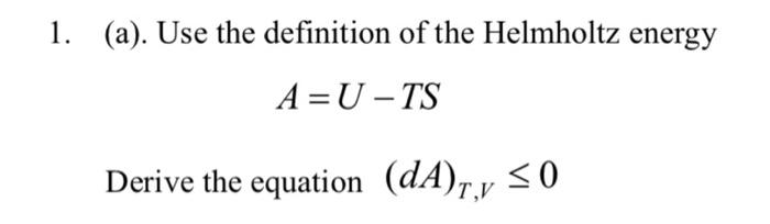 Solved Use the definition of the Helmholtz energy to derive | Chegg.com