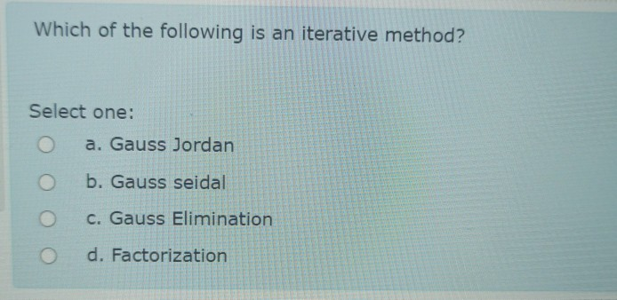 Solved Which Of The Following Is An Iterative Method? Select | Chegg.com