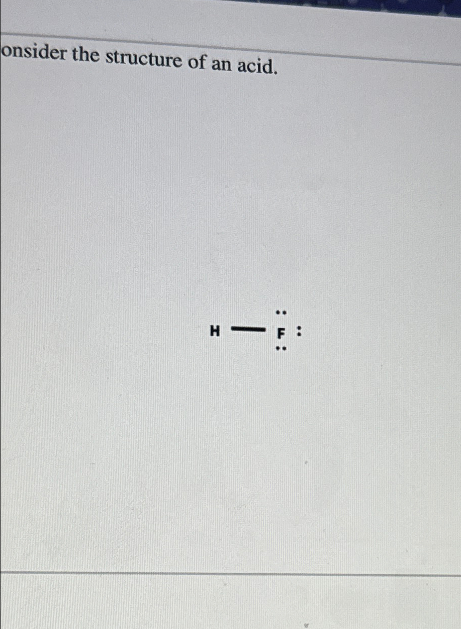 Solved Onsider The Structure Of An Acid. | Chegg.com