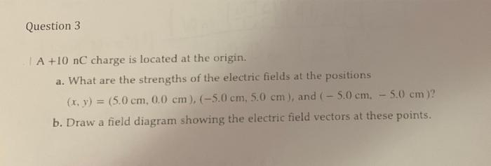 Solved Question 3 A +10 nC charge is located at the origin. | Chegg.com