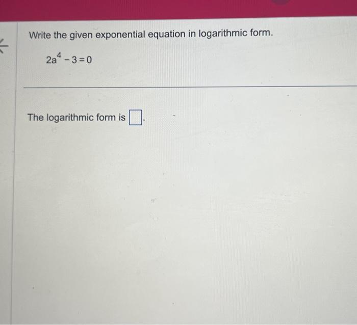 Solved Write the given exponential equation in logarithmic | Chegg.com