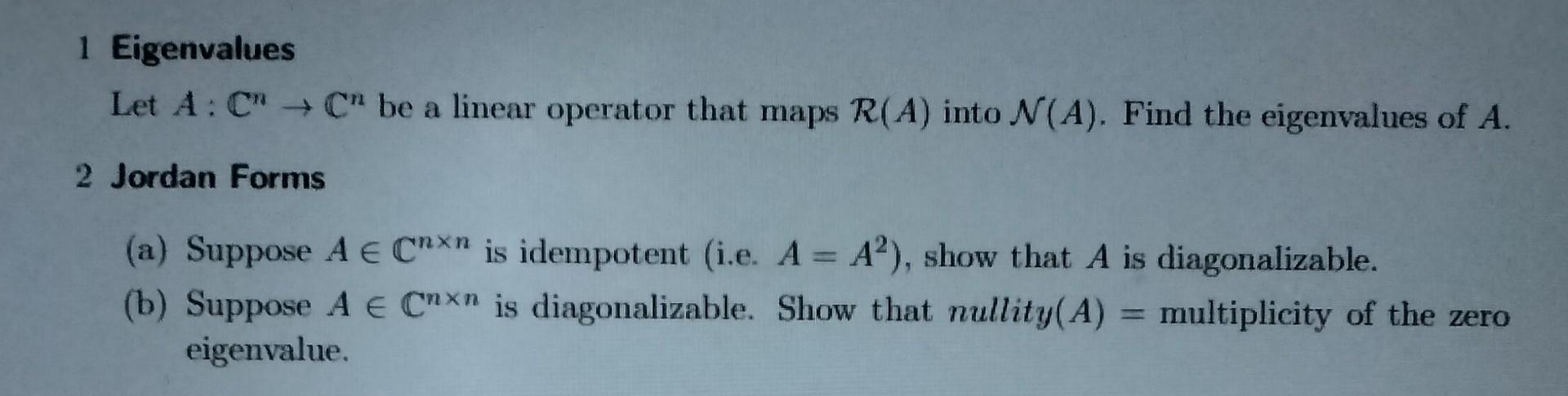 Solved 1 Eigenvalues Let A:Cn→Cn be a linear operator that | Chegg.com