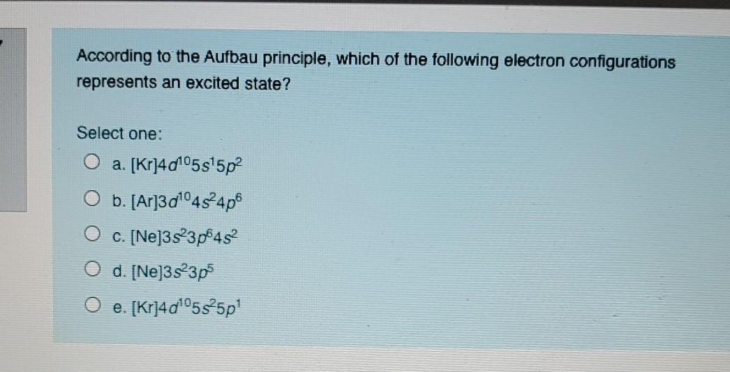 Solved According To The Aufbau Principle, Which Of The | Chegg.com