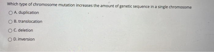 Solved Which type of chromosome mutation increases the | Chegg.com
