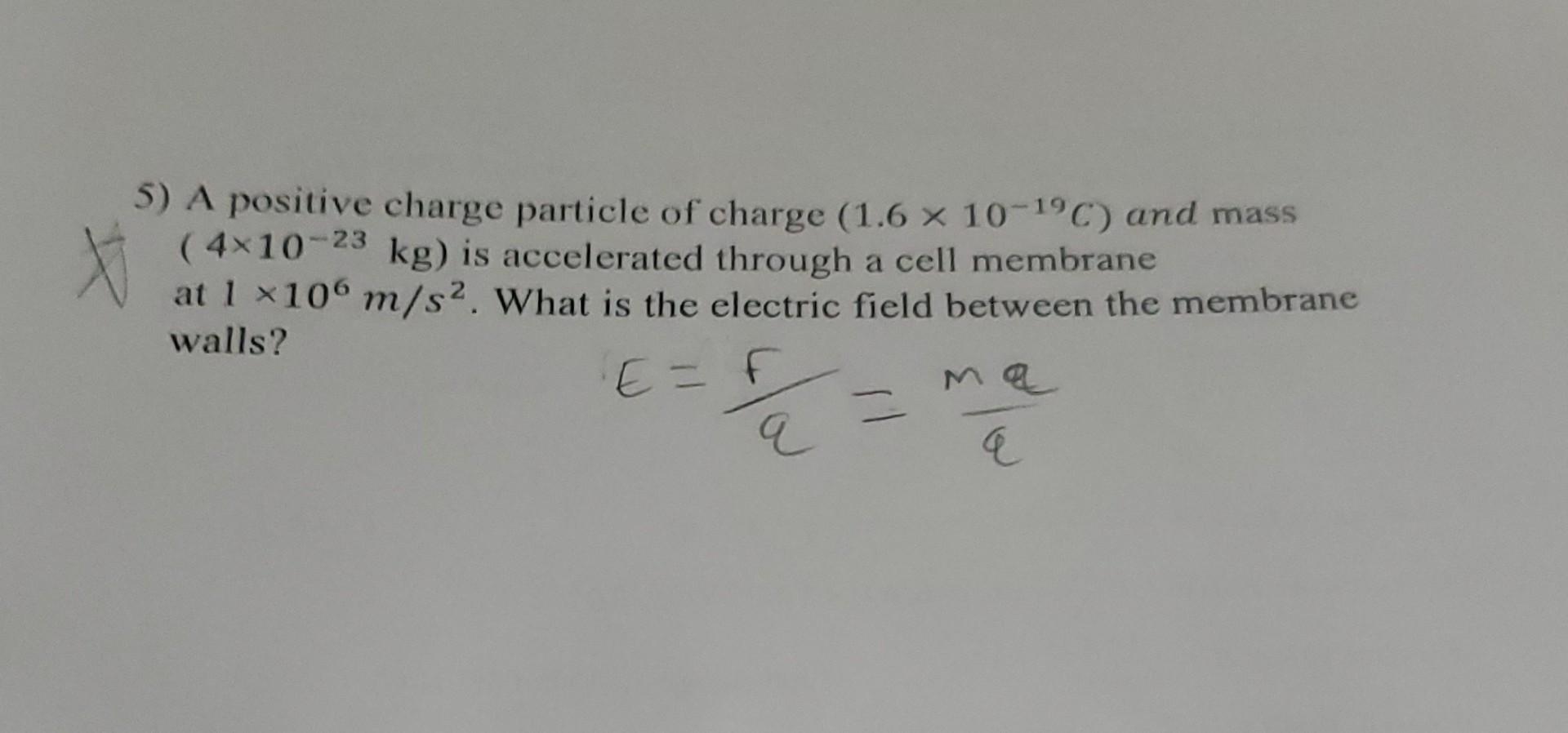 Solved 5) A positive charge particle of charge (1.6×10−19C) | Chegg.com