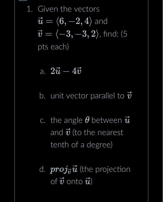 Solved 1 Given The Vectors U 6 −2 4 And V −3 −3 2