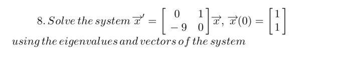 Solved 1 0 8. Solve the system #" = X', 7(0) = 9 0 using the | Chegg.com
