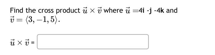 Find the cross product \( \vec{u} \times \vec{v} \) where \( \vec{u}=4 \mathbf{i}-\mathbf{j}-4 \mathbf{k} \) and \( \vec{v}=\