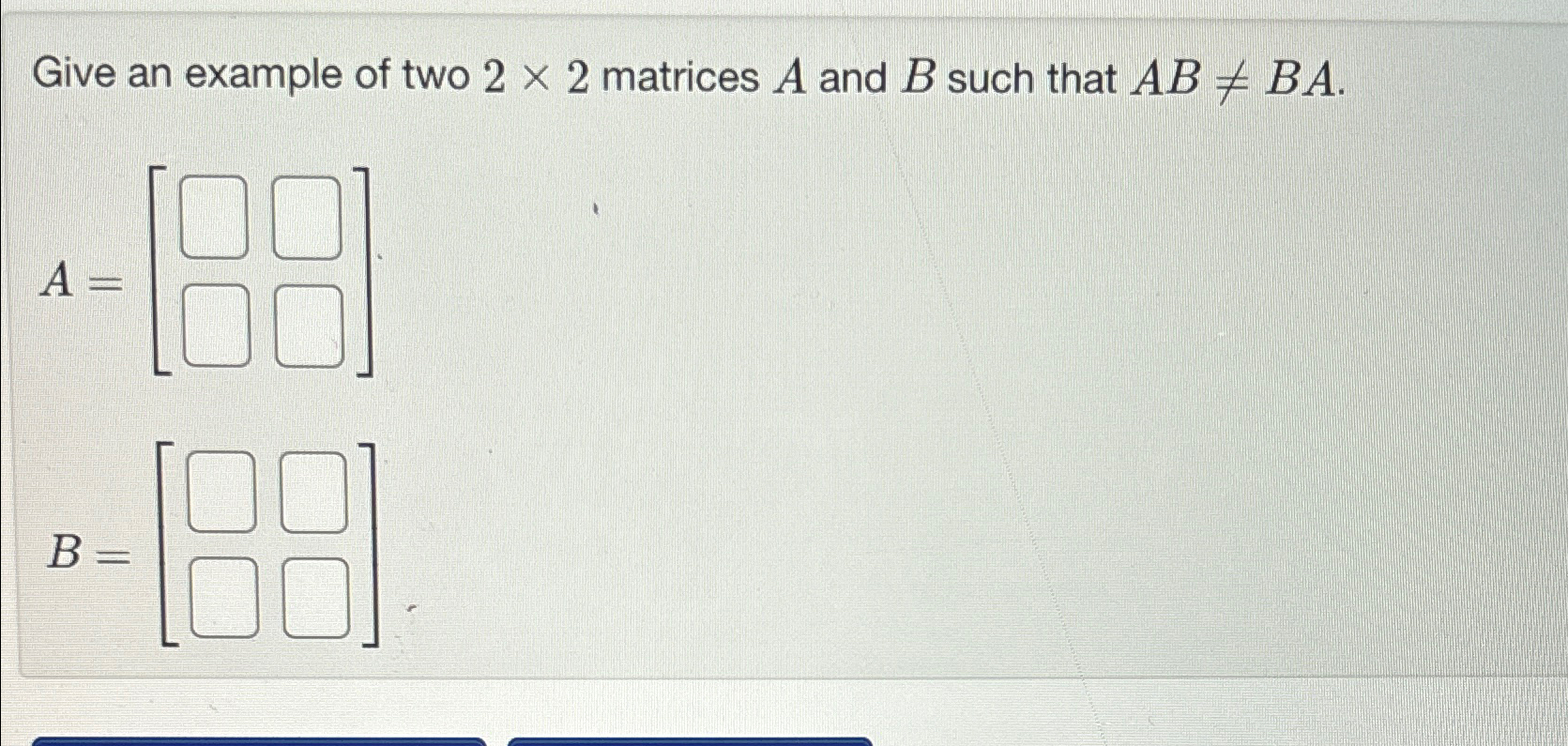 Solved Give An Example Of Two 2×2 ﻿matrices A And B ﻿such | Chegg.com