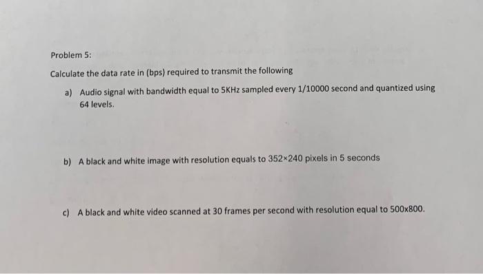 Solved Problem 5: Calculate The Data Rate In (bps) Required | Chegg.com