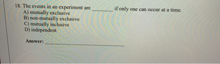 Solved 18. The events in an if only experiment A) mutually | Chegg.com