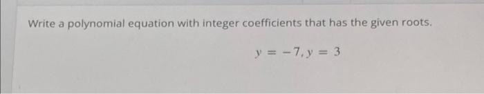Solved Write a polynomial equation with integer coefficients | Chegg.com