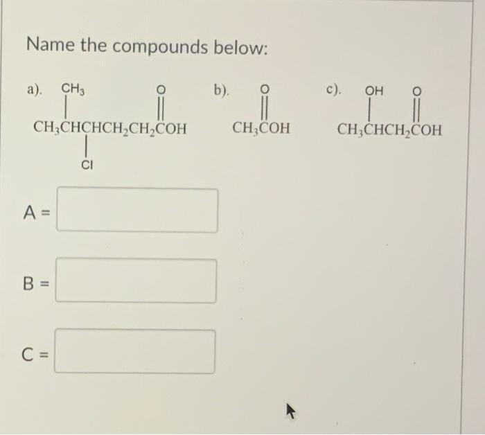 Solved Name The Compounds Below: B). A= B= C= | Chegg.com