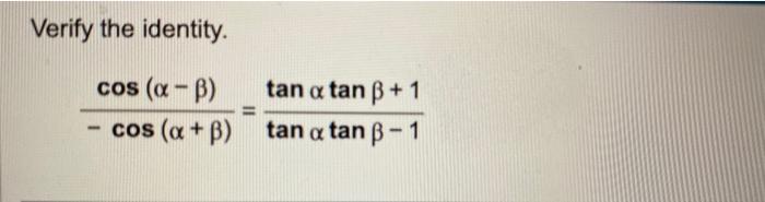 Verify the identity. \[ \frac{\cos (\alpha-\beta)}{-\cos (\alpha+\beta)}=\frac{\tan \alpha \tan \beta+1}{\tan \alpha \tan \be