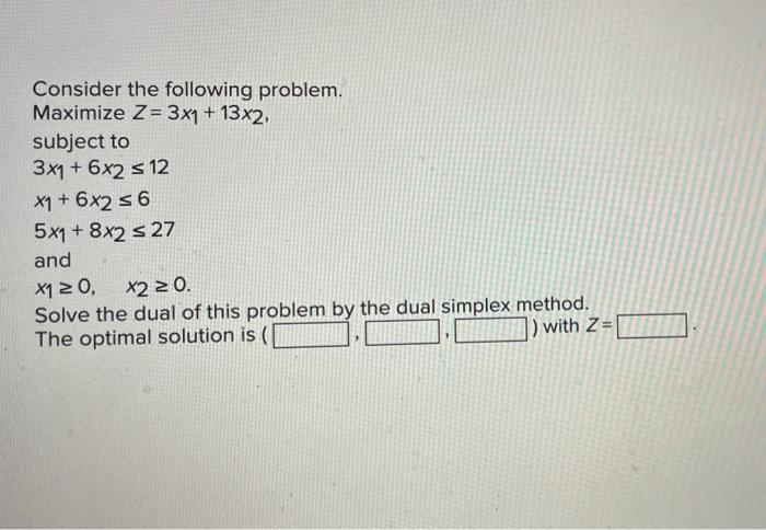 Solved Consider the following problem. Maximize Z= 3x1 + | Chegg.com