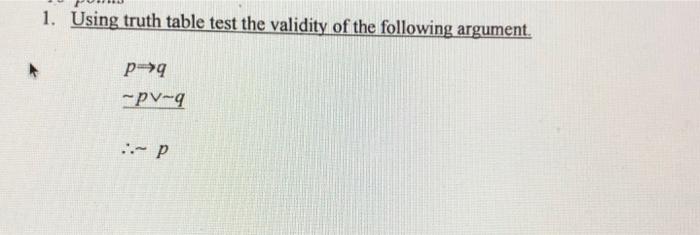 Solved 1. Using truth table test the validity of the | Chegg.com