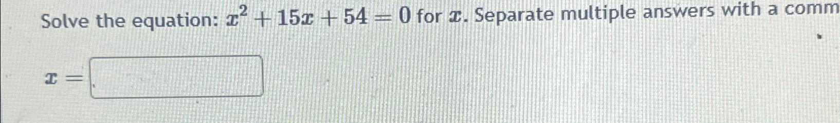 solved-solve-the-equation-x2-15x-54-0-for-x-separate-chegg