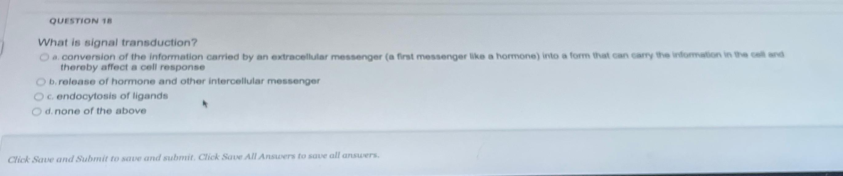 Solved QUESTION 18What is signal transduction?a. ﻿conversion