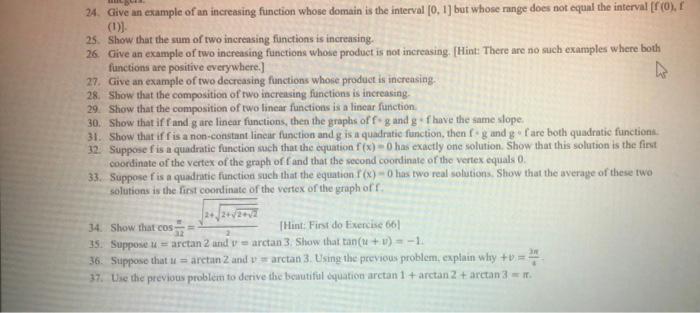 24. Give an example of an increasing function whose domain is the interval \( [0,1] \) but whose range does not equal the int