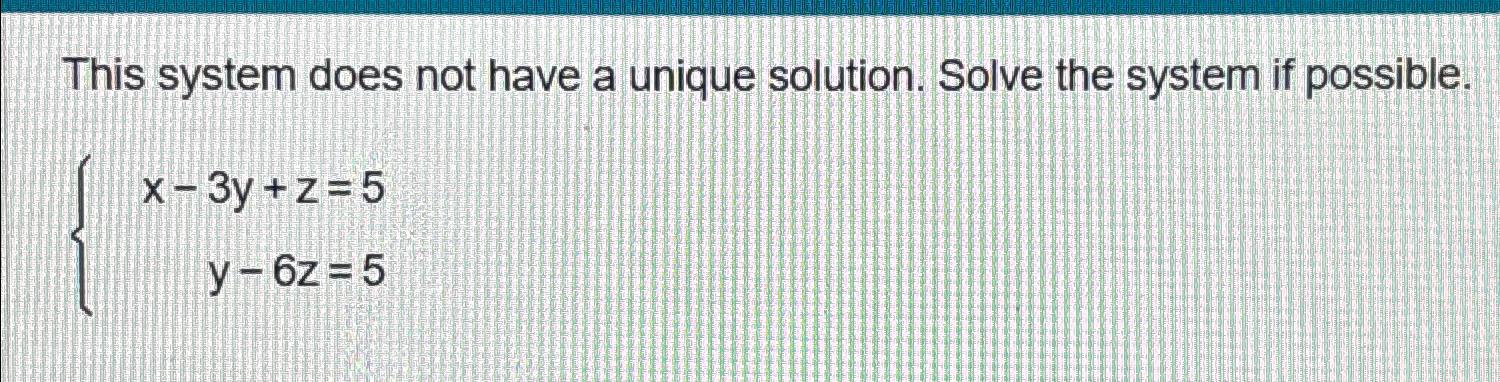 Solved This system does not have a unique solution. Solve | Chegg.com