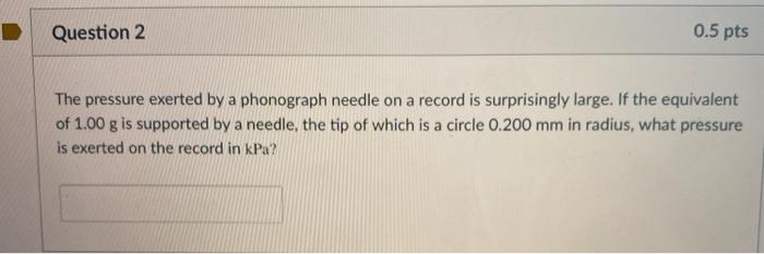 Solved Question 2 0.5 pts The pressure exerted by a | Chegg.com