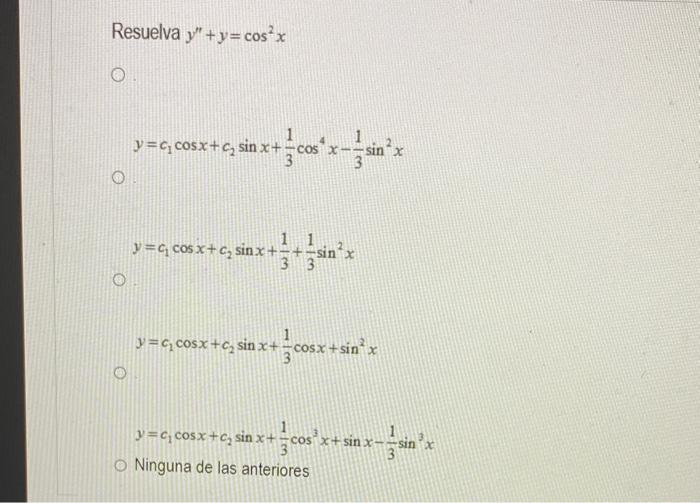 esuelva \( y^{\prime \prime}+y=\cos ^{2} x \) \[ y=c_{1} \cos x+c_{2} \sin x+\frac{1}{3} \cos ^{4} x-\frac{1}{3} \sin ^{2} x