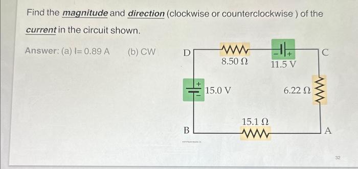 Find the magnitude and direction (clockwise or counterclockwise ) of the current in the circuit shown.
Answer: (a) \( \mathrm