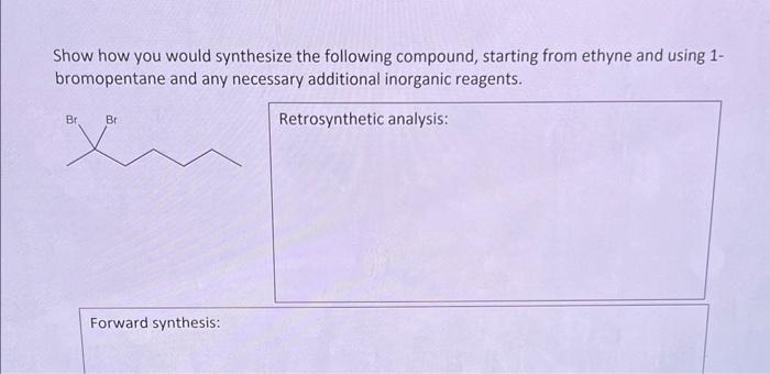 Solved Show How You Would Synthesize The Following Compound, | Chegg.com