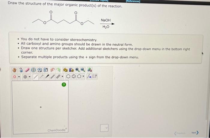 Draw the structure of the major organic product(s) of the reaction.
- You do not have to consider stereochemistry.
- All carb